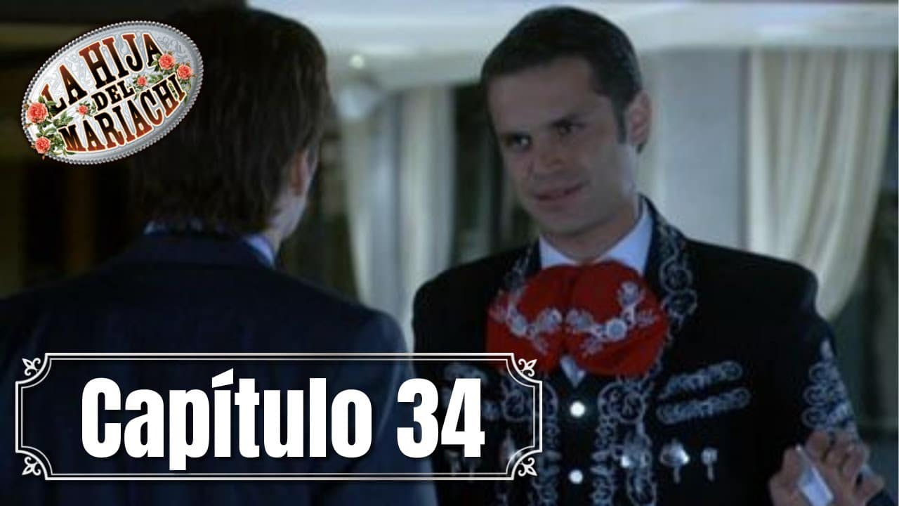 La Hija Del Mariachi Capitulo 34
