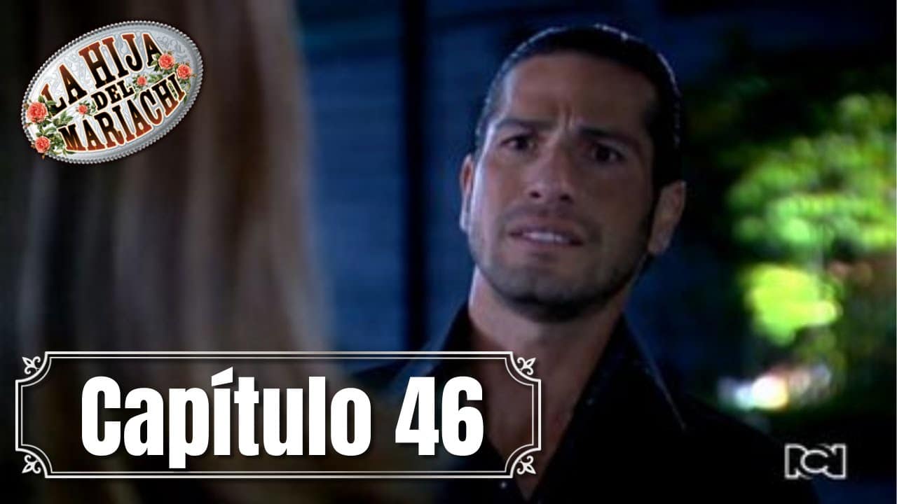 La Hija Del Mariachi Capitulo 46
